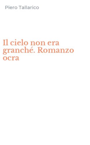 Il cielo non era granch&eacute;. Romanzo ocra