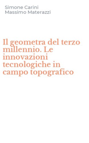 Il geometra del terzo millennio. Le innovazioni tecnologiche in campo topografico