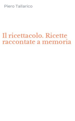 Il ricettacolo. Ricette raccontate a memoria