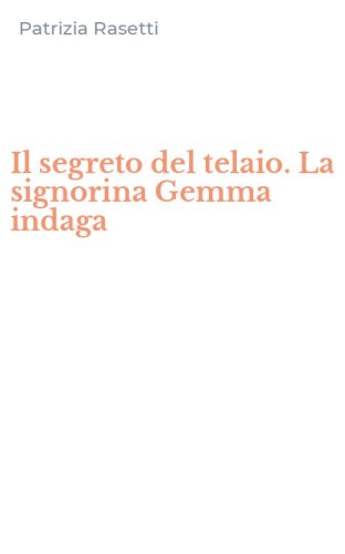 Il segreto del telaio. La signorina Gemma indaga