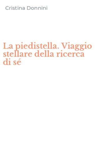 La piedistella. Viaggio stellare della ricerca di s&eacute;