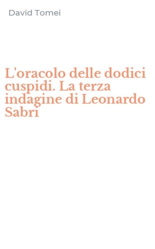 L'oracolo delle dodici cuspidi. La terza indagine di Leonardo Sabri