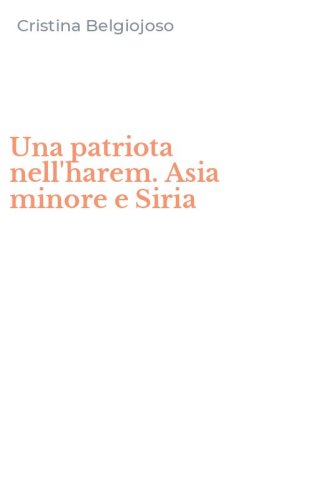 Una patriota nell'harem. Asia minore e Siria