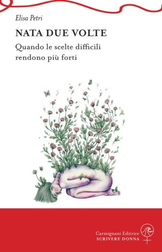 Nata due volte. Quando le scelte difficili rendono pi&ugrave; forti