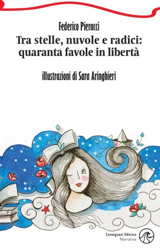 Tra stelle, nuvole e radici: quaranta favole in libert&agrave;