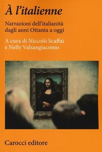 &Agrave; l'italienne. Narrazioni dell'italianit&agrave; dagli anni ottanta a oggi