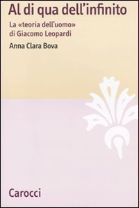Al di qua dell'infinito. La &laquo;teoria dell'uomo&raquo; di Giacomo Leopardi