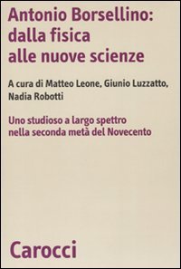 Antonio Borsellino: dalla fisica alle nuove scienze. Uno studioso a largo spettro nella seconda met&agrave; del Novecento