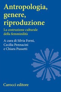 Antropologia, genere, riproduzione. La costruzione culturale della femminilit&agrave;