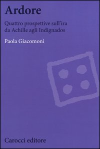 Ardore. Quattro prospettive sull'ira da Achille agli Indignados