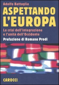 Aspettando l'Europa. La crisi dell'integrazione e l'unit&agrave; dell'Occidente