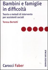 Bambini e famiglie in difficolt&agrave;. Teorie e metodi di intervento per assistenti sociali