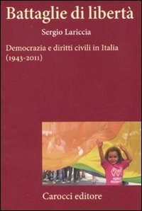 Battaglie di libert&agrave;. Democrazia e diritti civili in Italia (1943-2011)
