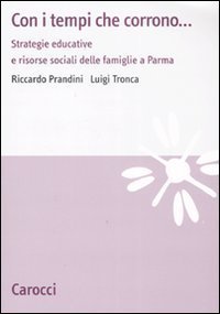 Con i tempi che corrono... Strategie educative e risorse sociali dellefamiglie a Parma