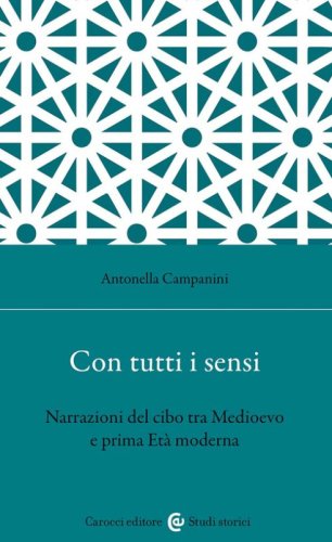Con tutti i sensi. Narrazioni del cibo tra Medioevo e prima et&agrave; moderna