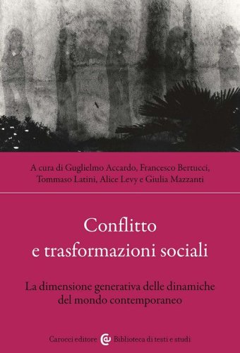 Conflitto e trasformazioni sociali. La dimensione generativa delle dinamiche del mondo contemporaneo