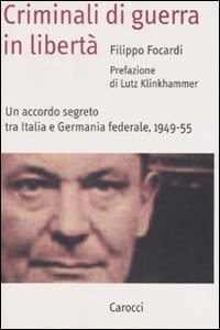 Criminali di guerra in libert&agrave;. Un accordo segreto tra Italia e Germania federale, 1949-1955