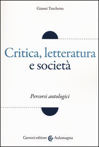 Critica, letteratura e societ&agrave;. Percorsi antologici