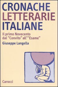 Cronache letterarie italiane. Il primo Novecento dal &laquo;Convito&raquo; all'&laquo;Esame&raquo; (1895-1925)