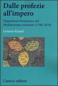 Dalle profezie all'impero. L'espansione britannica nel Mediterraneo orientale (1798-1878)