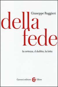 Della fede. La certezza, il dubbio, la lotta