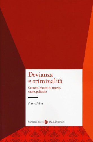 Devianza e criminalit&agrave;. Concetti, metodi di ricerca, cause, politiche