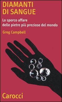 Diamanti di sangue. Lo sporco affare delle pietre pi&ugrave; preziose del mondo