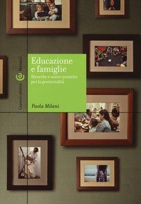 Educazione e famiglie. Ricerche e nuove pratiche per la genitorialit&agrave;
