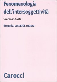 Fenomenologia dell'intersoggettivit&agrave;. Empatia, socialit&agrave;, cultura