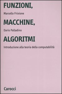 Funzioni, macchine, algoritmi. Introduzione alla teoria della computabilit&agrave;