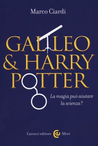 Galileo & Harry Potter. La magia pu&ograve; aiutare la scienza?