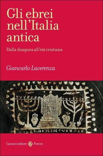 Gli ebrei nell'Italia antica. Dalla diaspora all'et&agrave; cristiana
