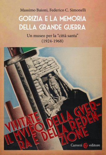Gorizia e la memoria della Grande guerra. Un museo per la &laquo;citt&agrave; santa&raquo; (1924-1968)