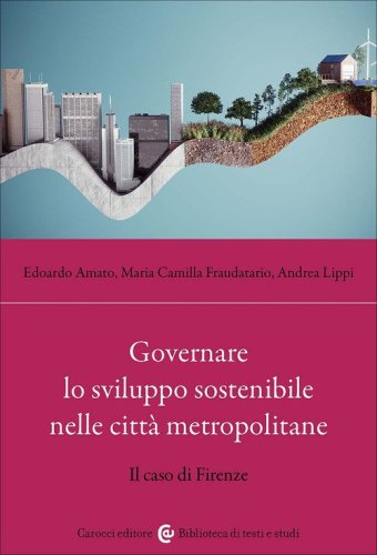 Governare lo sviluppo sostenibile nelle citt&agrave; metropolitane. Il caso di Firenze