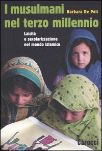 I musulmani nel terzo millennio. Laicit&agrave; e secolarizzazione nel mondo islamico