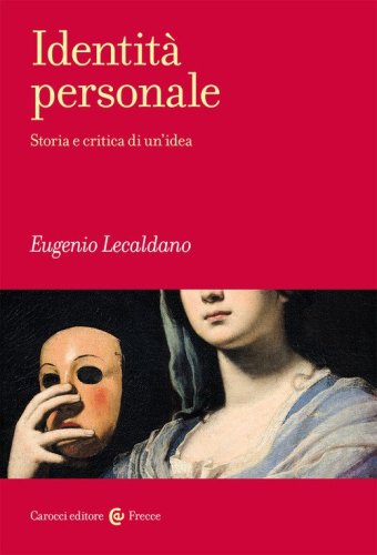 Identit&agrave; personale. Storia e critica di un'idea