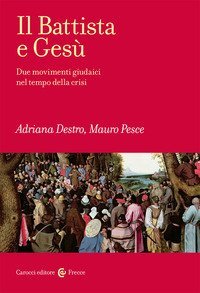 Il Battista e Ges&ugrave;. Due movimenti giudaici nel tempo della crisi