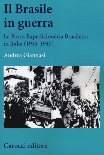 Il Brasile in guerra. La For&ccedil;a Expedicion&aacute;ria Brasileira in Italia (1944-1945)