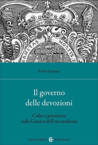 Il governo delle devozioni. Culto e penitenza nella Genova dell'et&agrave; moderna
