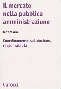 Il mercato nella pubblica amministrazione. Coordinamento, valutazione, responsabilit&agrave;