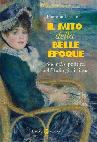 Il mito della Belle &Eacute;poque. Societ&agrave; e politica nell'Italia giolittiana