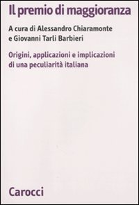 Il premio di maggioranza. Origini, applicazioni e implicazioni di una peculiarit&agrave; italiana
