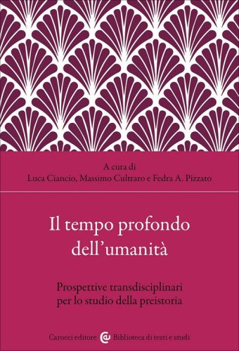 Il tempo profondo dell'umanit&agrave;. Prospettive transdisciplinari per lo studio della preistoria