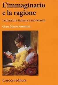 L'immaginario e la ragione. Letteratura italiana e modernit&agrave;