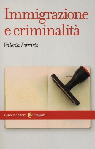 Immigrazione e criminalit&agrave;. Teorie, norme e rappresentazioni