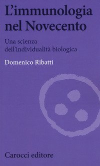 L'immunologia nel Novecento. Una scienza dell'individualit&agrave; biologica