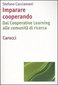 Imparare cooperando. Dal cooperative learning alle comunit&agrave; di ricerca
