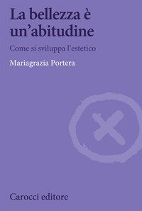La bellezza &egrave; un'abitudine. Come si sviluppa l'estetico