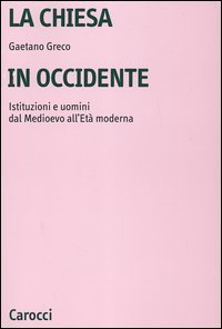 La Chiesa in Occidente. Istituzioni e uomini dal Medioevo all'et&agrave; moderna