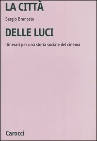 La citt&agrave; delle luci. Itinerari per una storia sociale del cinema
